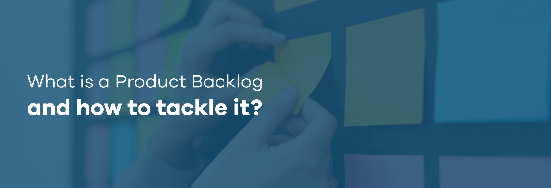 What is Product Backlog and how to tackle it?